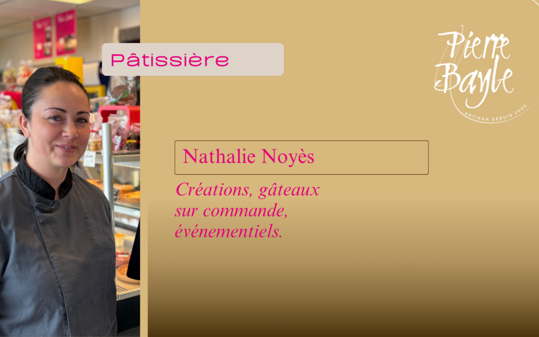 Portrait d&rsquo;équipe : Rencontre avec Nathalie, Pâtissière